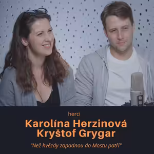 Karolína Herzinová, Kryštof Grygar - herci: Než hvězdy zapadnou do Mostu patří