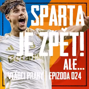 VLÁDCI PRAHY #024: Ofenzivní peklo a Rumuni pláčou, Preciado na odstřel. Co je s Kuchtou?