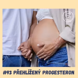 #93 PŘEHLÍŽENÝ PROGESTERON / progesteron, menopauza, těhotenství, menstruace, menopauza, hormony, estrogen, ovulace, poporodní deprese, PCOS