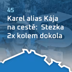 #45: Kája na cestě: Stezka 2x kolem dokola