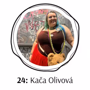 24: Kača Olivová: O tělovém designu, unikátních performance a o tom, jak zbavit slovo "tlustá" studu