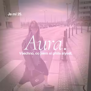 Je mi 25. Všechno, co jsem si přála slyšet. I #01.04