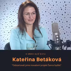Kateřina Betáková – K srdci klíč: Odstartovali jsme inovativní projekt Šance bydlet