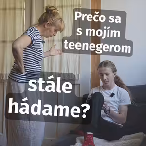 Prečo sa s mojím teenegerom stále hádame? (Čo robím zle, aj keď sa snažím?)