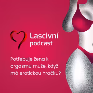 4. díl - Potřebuje žena k orgasmu muže, když má erotickou hračku?