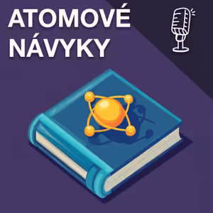 Jak aplikovat Atomové Návyky z knihy Jamese Cleara? Co to jsou atomové návyky? Proč začít menšími kroky?