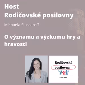 88 - O významu a výzkumu hry a hravosti s Michaelou Slussareff - podcast Host Rodičovské posilovny