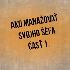 Ako manažovať svojho šéfa, časť 1 . - 78. časť Sprievodca Manažéra