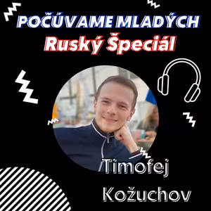 RUSKÝ ŠPECIÁL s Timofejom Kožuchovom, o tom čo si myslia Rusi o vojne, ako pomôcť ruským občanom čo trpia v Putinovom režime, a čo si o tom všetkom myslia mladí Rusi a Rusky