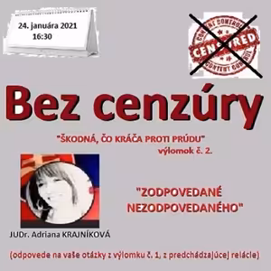 Bez cenzúry 171 - 2021-01-24 „ŠKODNÁ, ČO KRÁČA PROTI PRÚDU“ „výlomok“ druhý alebo „ZODPOVEDANÉ NEZODPOVEDANÉHO“