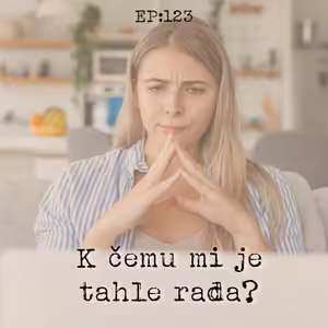 EP123: K čemu mi je tahle rada?