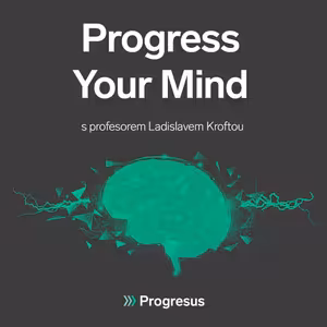 Progress Your Mind #50 PROF. LADISLAV KROFTA - „Ten pocit na začátku zrození je až omamný.“