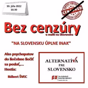 Bez cenzúry 201 - 2022-07-10 „NA SLOVENSKU ÚPLNE INAK“