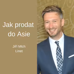 #33 Jak prodat do Asie – Jiří Mlch - Linet