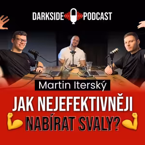 MARTIN ITERSKÝ (moderní hypertrofie, kondiční trénink sportovců a gen-pop) I Dark Side Podcast