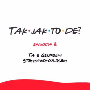 Epizoda 8 - Ta s Georgem Stephanopoulosem