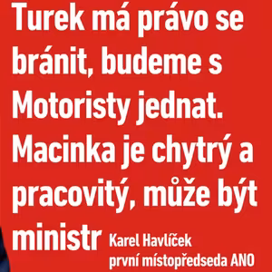 Turek má právo se bránit, budeme s Motoristy jednat. Macinka je chytrý a pracovitý, může být ministr, říká Karel Havlíček