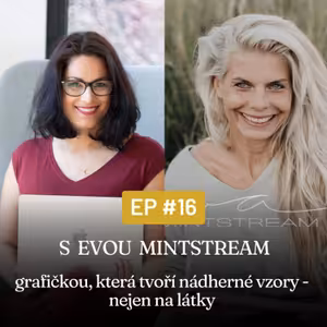 Epizoda 16 - s Evou Mintstream, grafičkou, která tvoří nádherné vzory, nejen na látky
