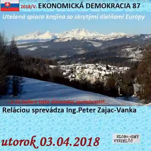 Ekonomická demokracia 87 - 2018-04-03 Utešená spiaca krajina so skrytými dielňami Európy…a čo ľudia v tejto slovenskej spoločnosti?