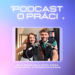 56. O čokoládě a práci, která dává smysl, s Petrem Kovaříkem