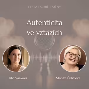 Autenticita ve vztazích - Monika Čuhelová a Líba Vaňková