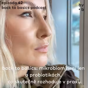 #42 - back to basics: mikrobiom není jen o probiotikách. co skutečně rozhoduje v praxi.