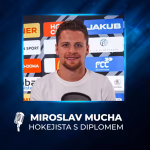 #28 Miroslav Mucha: Hokejová kariéra není věčná, univerzita vám dá plán B