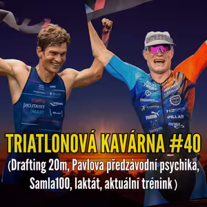 Triatlonová kavárna #40 (drafting 20m, Pavlova předzávodní psychika, Samla100, laktát, aktuální trénink)