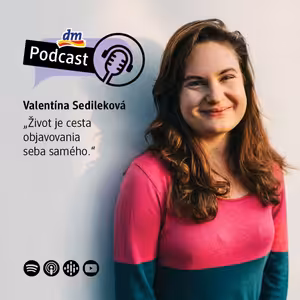 #4 | Valentína Sedileková: Život je cesta objavovania seba samého | dm podcast Slovensko