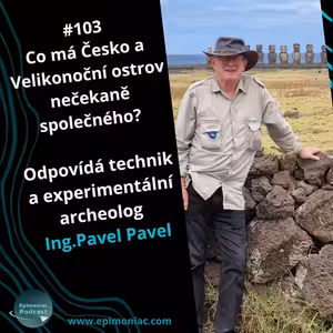 #103 Co má Česko a Velikonoční ostrov nečekaně společného? Odpovídá technik a experimentální archeolog Ing.Pavel Pavel