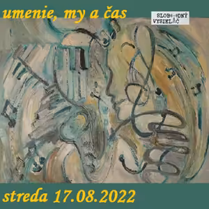 Umenie, my a čas 73 - 2022-08-17 Postrehy z Prahy – Alfons Mucha a jeho odkaz
