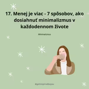 17. Menej je viac - 7 spôsobov, ako dosiahnuť minimalizmus v každodennom živote