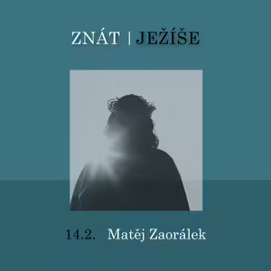 ZNÁT JEŽÍŠE - Matěj Zaorálek
