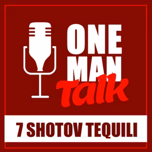 ONE MAN TALK - Rozprávka pre dospelých - 7 SHOTOV TEQUILI