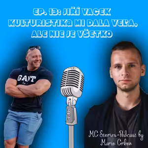 EP. 13 Jiří Vacek: Kulturistika mi dala veľa, ale nie je všetko