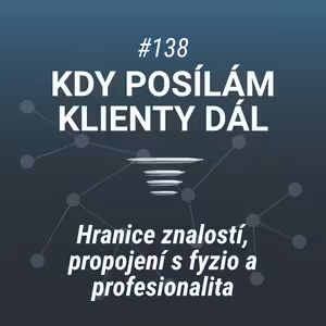 Kdy posílám klienty dál | Hranice znalostí, fyzio a profesionalita #138