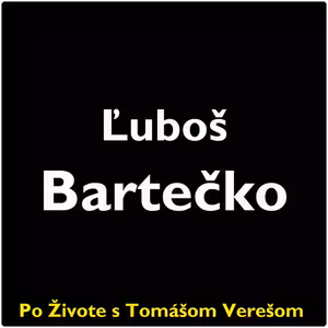 Po Živote s Tomášom Verešom #117 - Ľuboš Bartečko