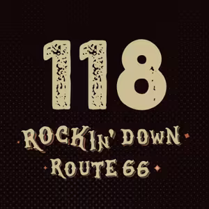 118 - ROCKIN' DOWN ROUTE 66 - 05. 06. 2025