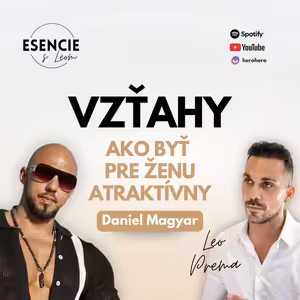 129# VZŤAHY - AKO BYŤ PRE ŽENU ATRAKTÍVNY - Daniel Magyar (moderuje Leo Prema)