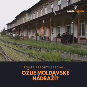 Ponte reports SPECIÁL: Ožije moldavské nádraží?