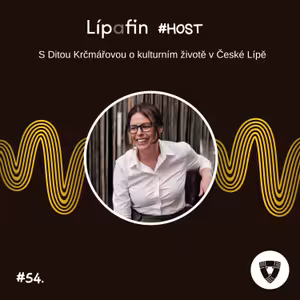 #54. LIPAFIN - Rozhovor s Ditou Krčmářovou o kultuře v České Lípě