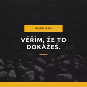 Podcast - Věřím, že to dokážeš