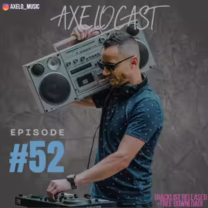 Axelocast By Axelo #Episode52