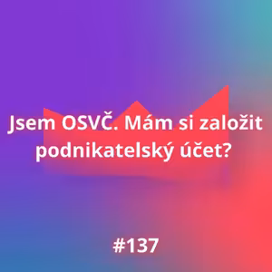 #137 Jsem OSVČ. Mám si založit podnikatelský účet?