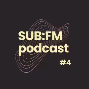 SUB FM Podcast #4
