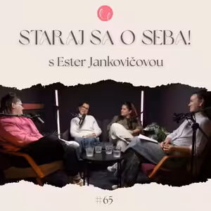#65 - STARAJ SA O SEBA! s Ester Jankovičovou