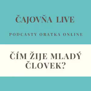 Čajovňa podcasty - Čím žije mladý človek