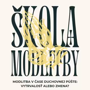Modlitba v čase duchovnej púšte: Vytrvalosť alebo zmena? – 1. časť (Kázeň) – ŠKOLA MODLITBY | LS 2025/26 | #2