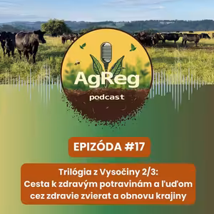 17. Trilógia z Vysočiny 2/3: Cesta k zdravým potravinám a ľuďom cez zdravie zvierat a obnovu krajiny