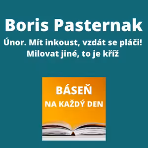 Boris Pasternak - Únor. Mít inkoust, vzdát se pláči! + Milovat jiné, to je kříž